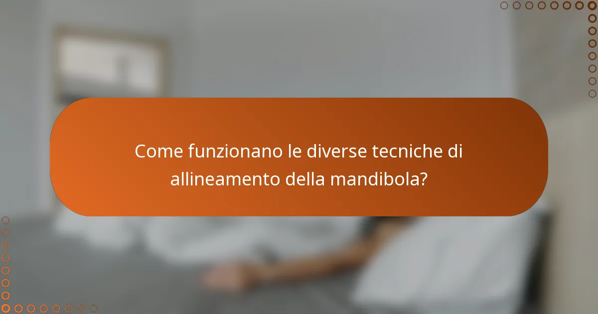 Come funzionano le diverse tecniche di allineamento della mandibola?