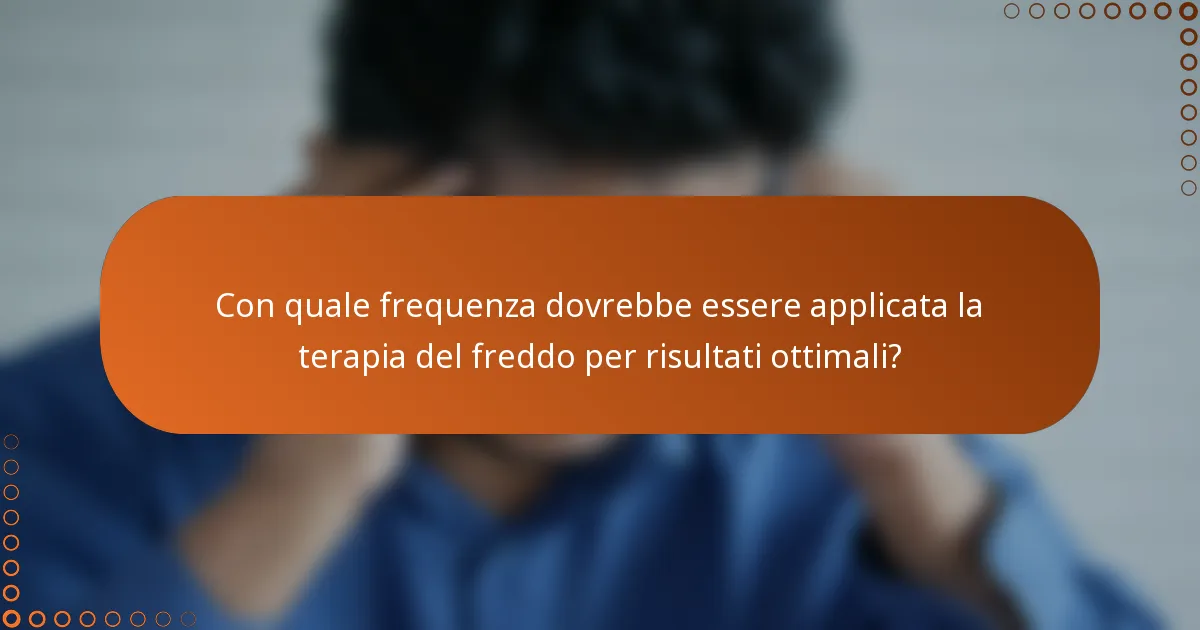 Con quale frequenza dovrebbe essere applicata la terapia del freddo per risultati ottimali?