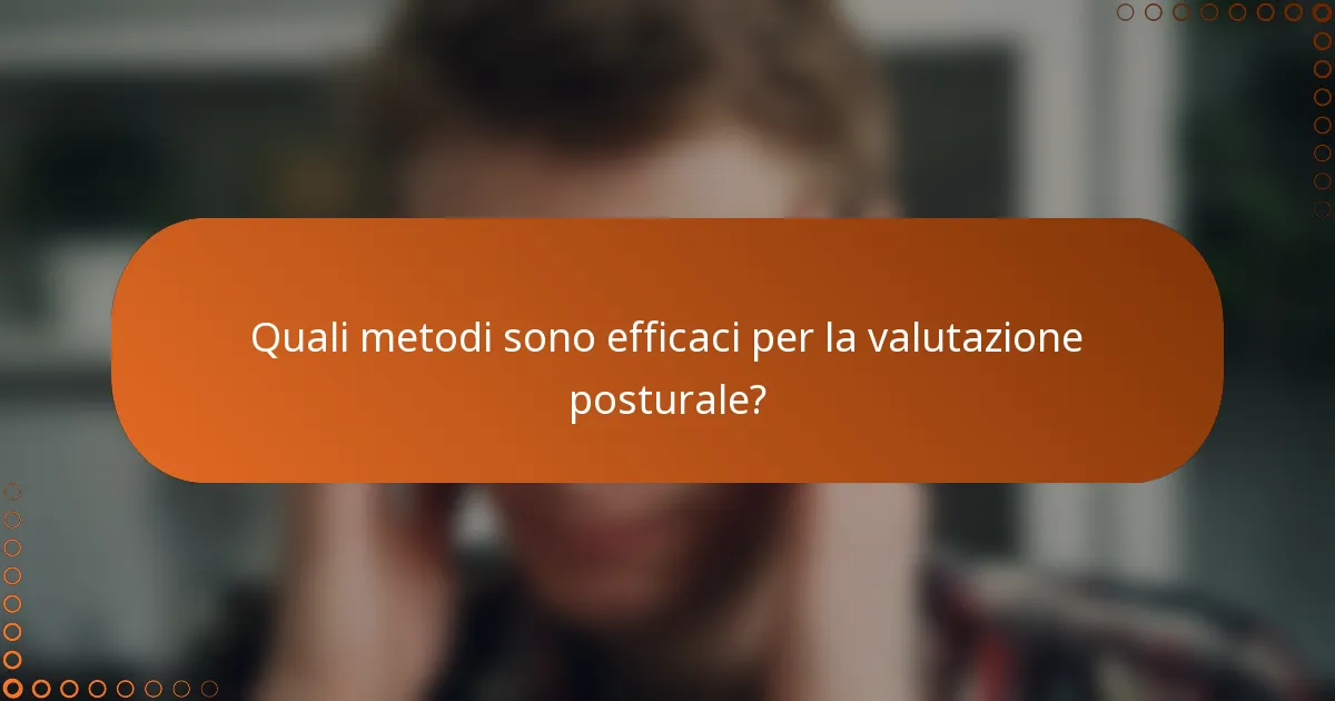 Quali metodi sono efficaci per la valutazione posturale?