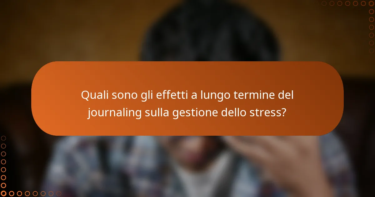 Quali sono gli effetti a lungo termine del journaling sulla gestione dello stress?