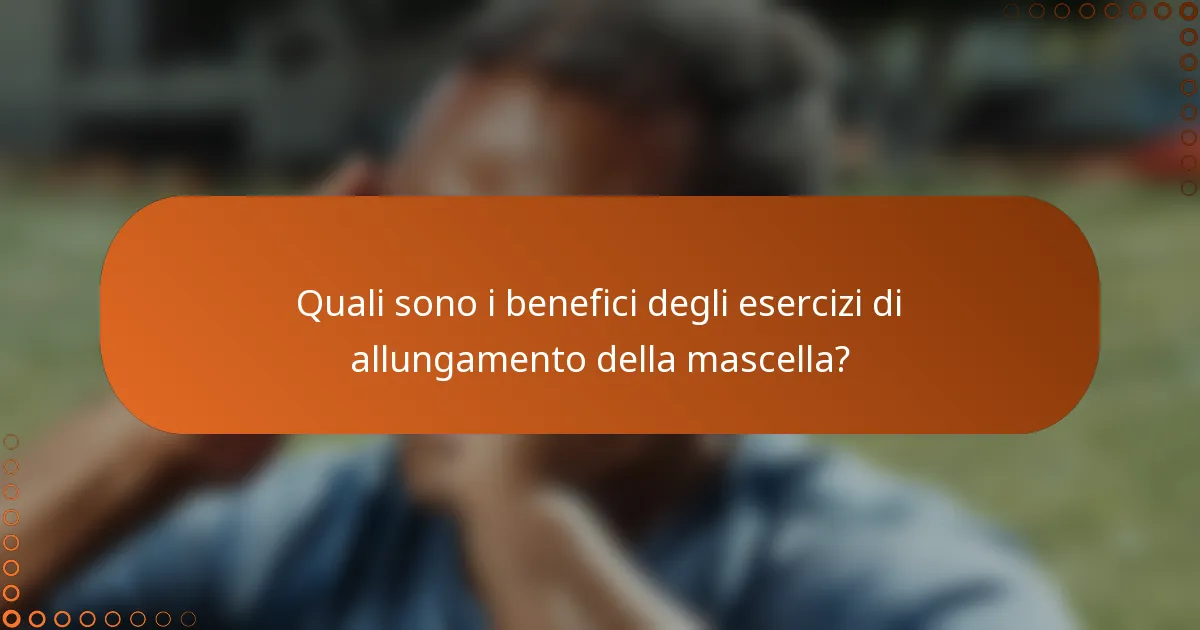 Quali sono i benefici degli esercizi di allungamento della mascella?
