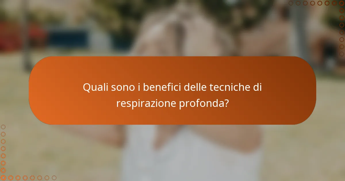 Quali sono i benefici delle tecniche di respirazione profonda?