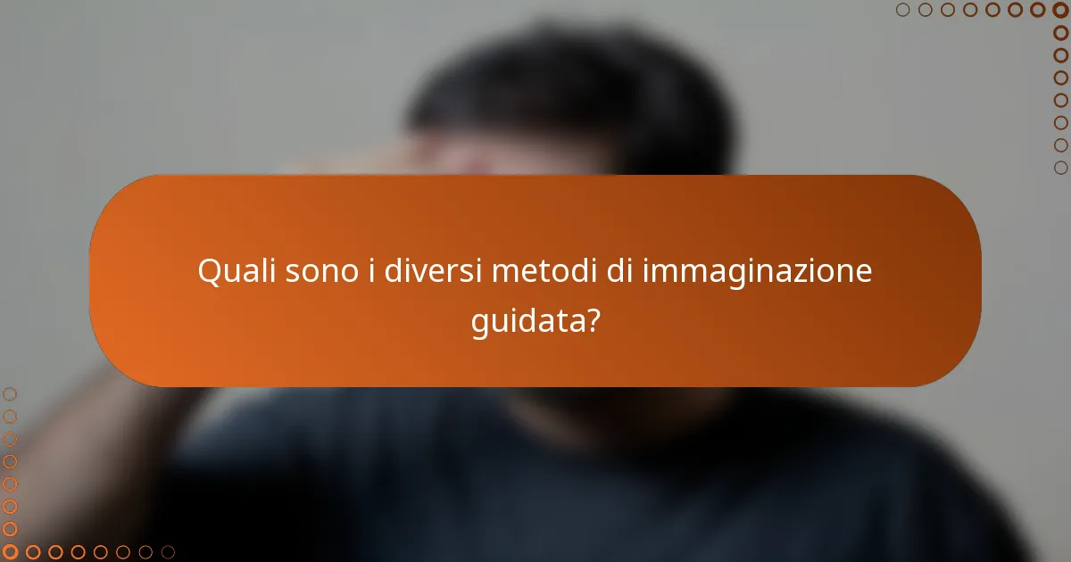 Quali sono i diversi metodi di immaginazione guidata?