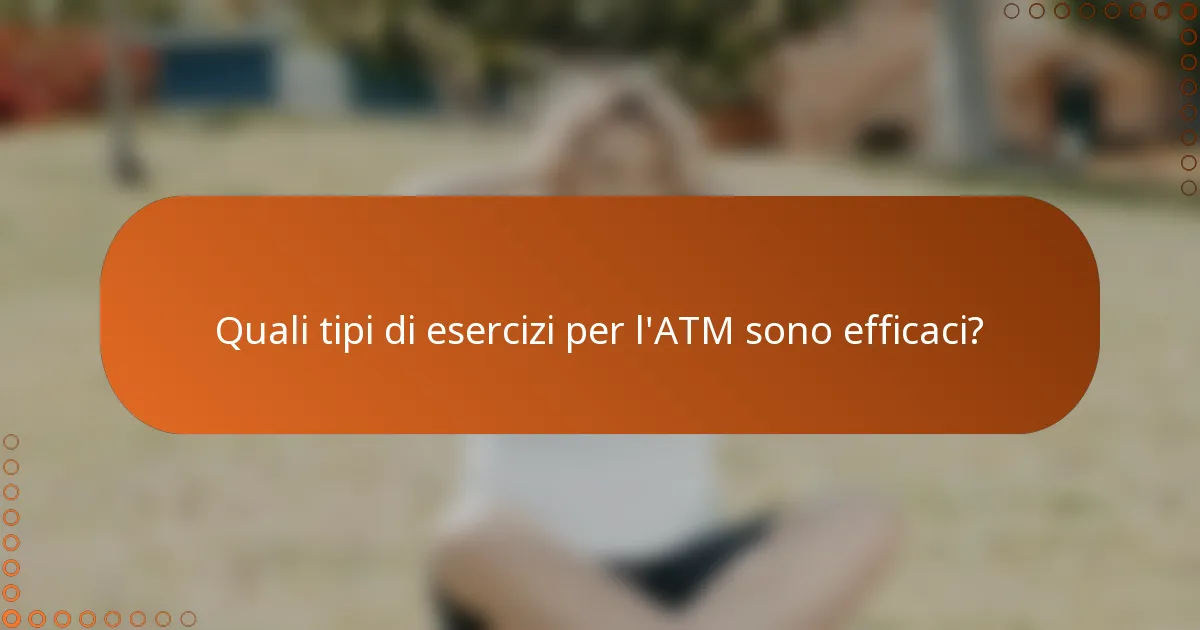 Quali tipi di esercizi per l'ATM sono efficaci?